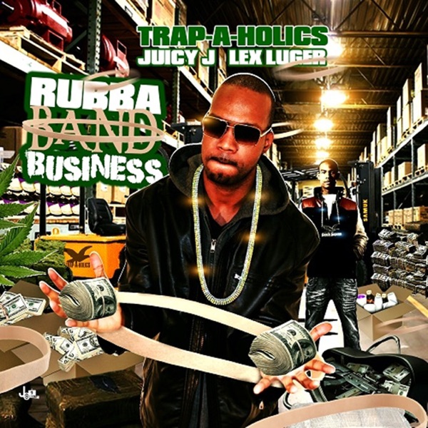Rubba Band Business (Mixtape) – Juicy J & Lex Luger | Trapaganda